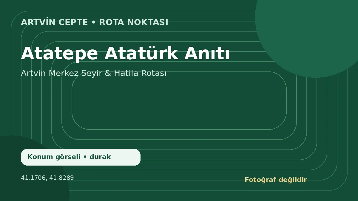 Atatepe Atatürk Anıtı – Artvin CEPTE konum görseli